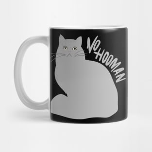 Funny cat no hooman Mug